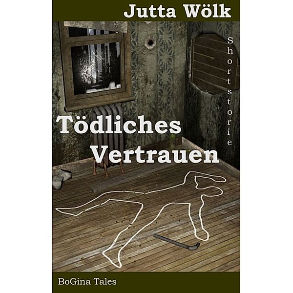 Tödliches Vertrauen - BoGina Tales, Jutta Wölk