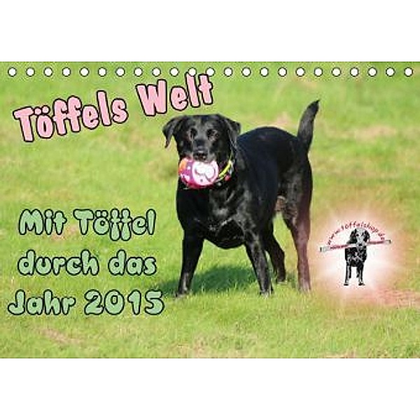 Töffels Welt - Ein Labrador (Tischkalender 2015 DIN A5 quer), Töffelshop