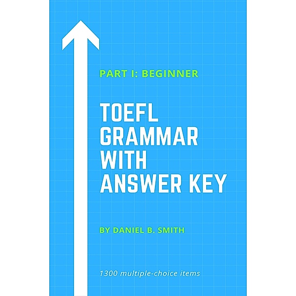 TOEFL Grammar With Answer Key Part I: Beginner, Daniel B. Smith