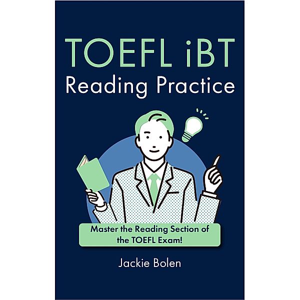 TOEFL iBT Reading Practice: Master the Reading Section of the TOEFL Exam!, Jackie Bolen