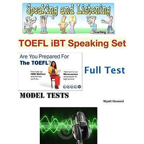 TOEFL iBT Speaking Set - Model Tests - Full Test, Wyatt Howard