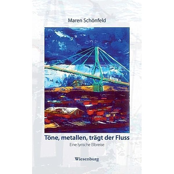 Töne, metallen, trägt der Fluss, Maren Schönfeld