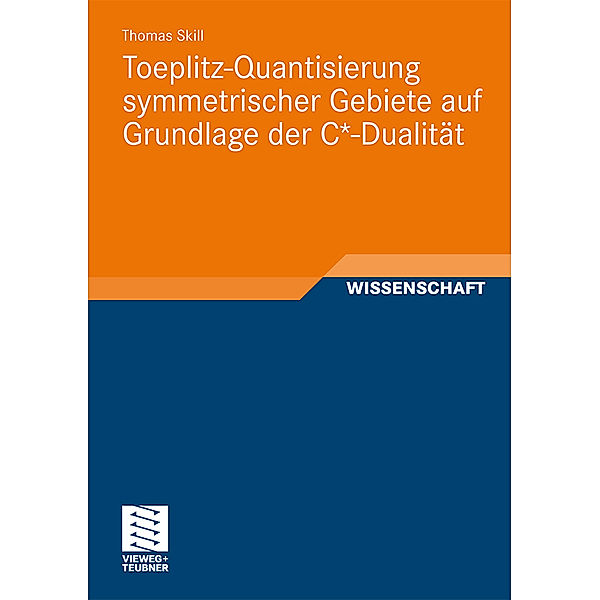 Toeplitz-Quantisierung symmetrischer Gebiete auf Grundlage der C*-Dualität, Thomas Skill