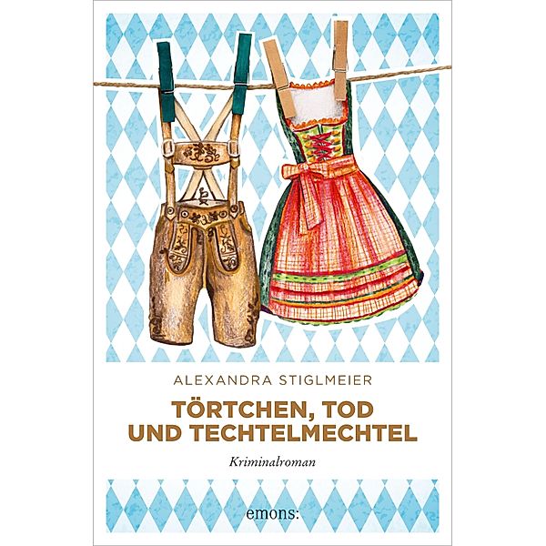 Törtchen, Tod und Techtelmechtel / Elli Fuchs Bd.2, Alexandra Stiglmeier