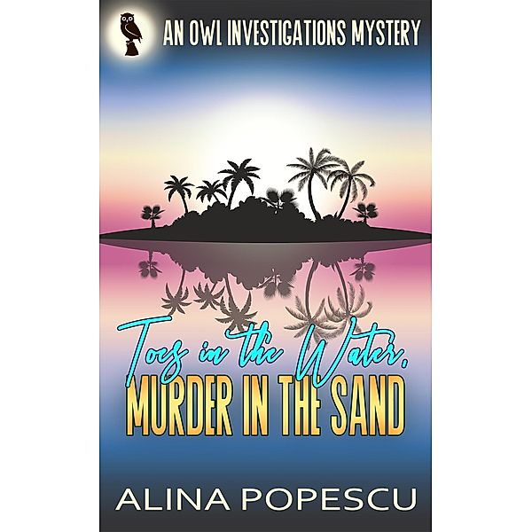 Toes in the Water, Murder in the Sand (OWL Investigations Mysteries, #6) / OWL Investigations Mysteries, Alina Popescu