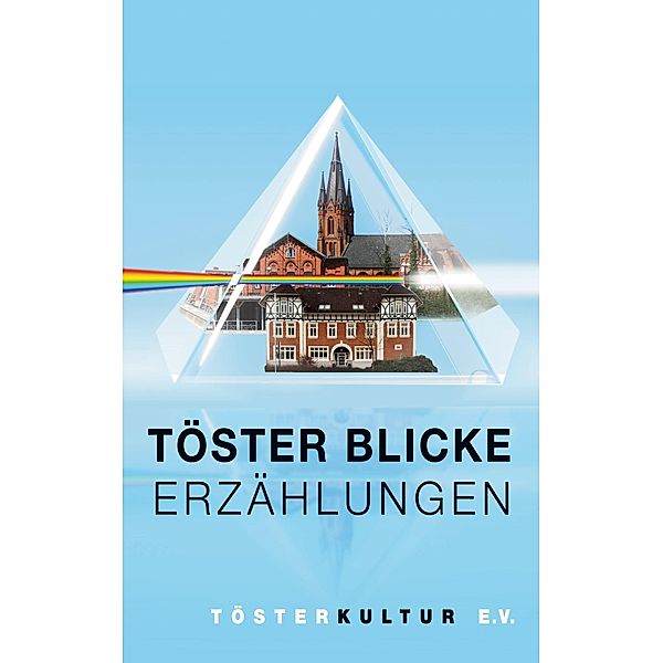 Töster Blicke - Erzählungen, Heidi Kolloch, Marisa, Rainer Heinsohn, Elke Stoll, Hildegard Schaefer, Christian M. Erdmann, Stefan Kriegisch, Selma Althoff, Alice Schumacher