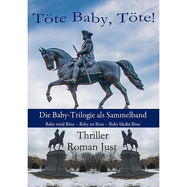 Töte Baby, Töte! - Sammelband Die Baby-Trilogie - Tatort Boston, Roman Just