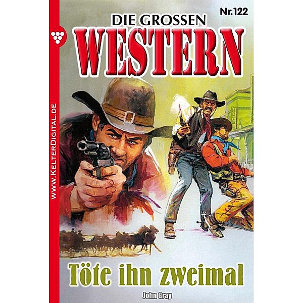 Töte ihn zweimal / Die grossen Western Bd.122, John Gray