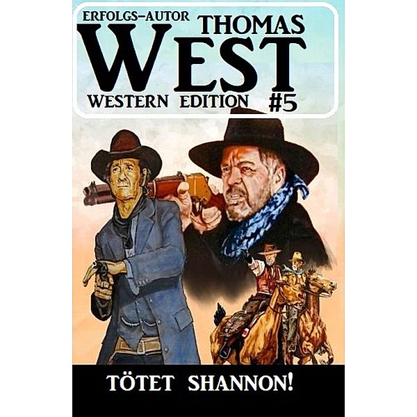 Tötet Shannon! Thomas West Western Edition 5, Thomas West