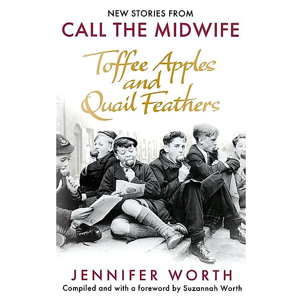 Toffee Apples and Quail Feathers, Jennifer Worth, Suzannah Worth