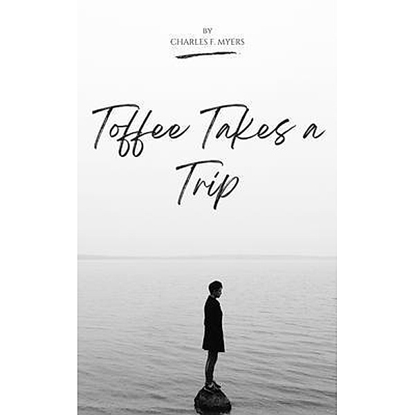 TOFFEE TAKES A TRIP, Charles F. Myers