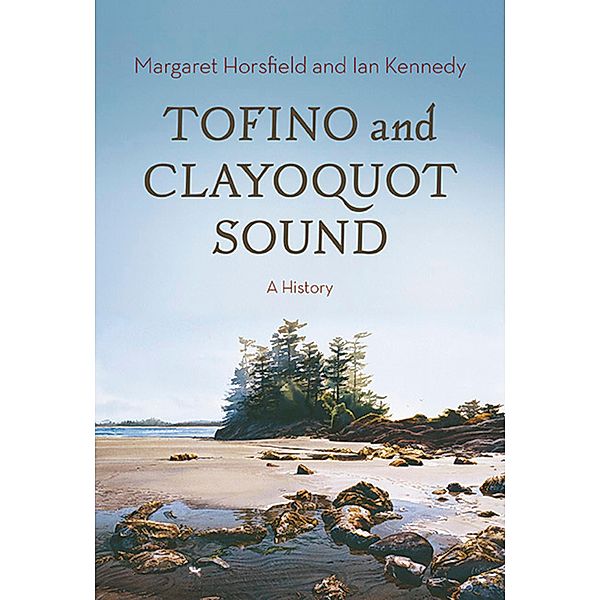 Tofino and Clayoquot Sound, Margaret Horsfield, Ian Kennedy