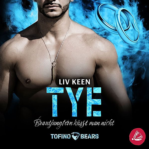 Tofino Bears - 10 - Tye – Brautjungfern küsst man nicht, Liv Keen