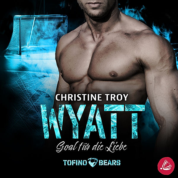 Tofino Bears - 2 - Wyatt – Goal für die Liebe, Christine Troy
