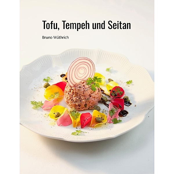 Tofu, Tempeh und Seitan, Bruno Wüthrich