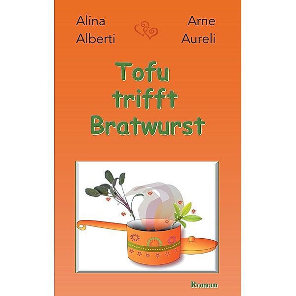 Tofu trifft Bratwurst, Alina Alberti, Arne Aureli