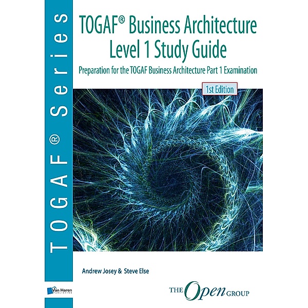 TOGAF® Business Architecture Level 1 Study Guide, Andrew Josey, Steve Else