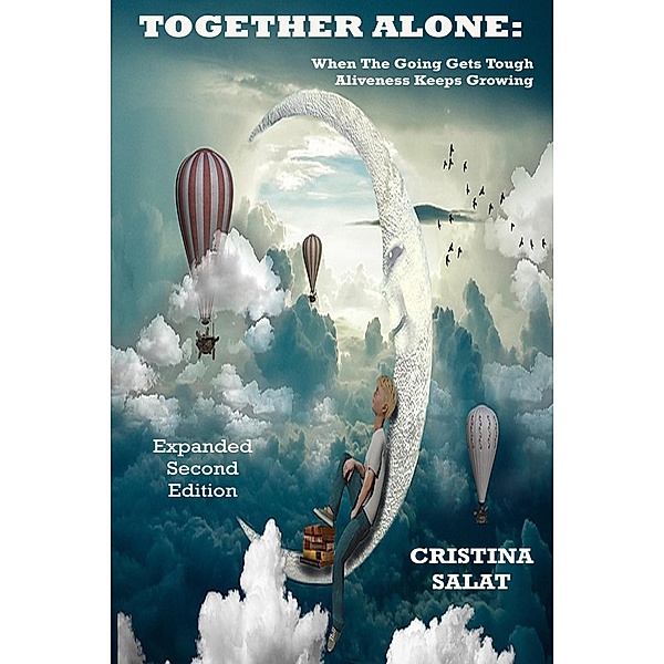 Together Alone: When The Going Gets Tough, Aliveness Keeps Growing, Expanded Second Edition, Cristina Salat