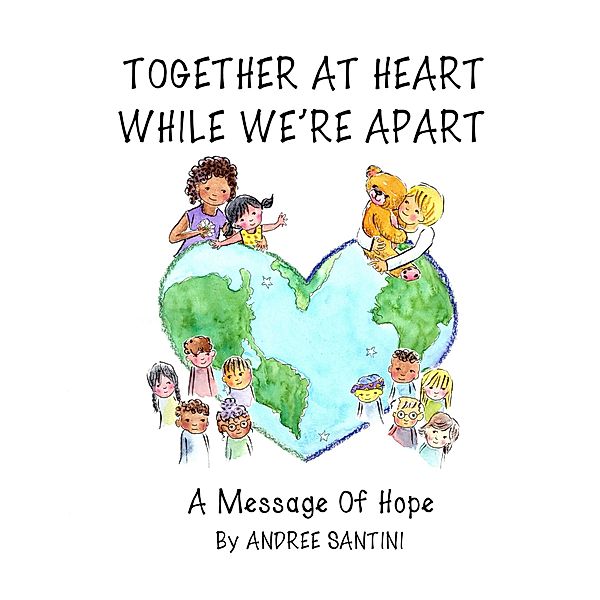 Together at Heart While We're Apart: A Message of Hope, Andree Santini