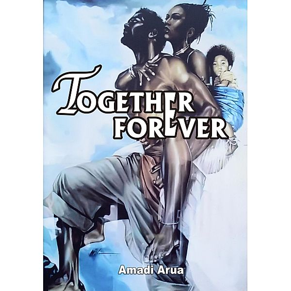 TOGETHER FOREVER, Amadi Arua