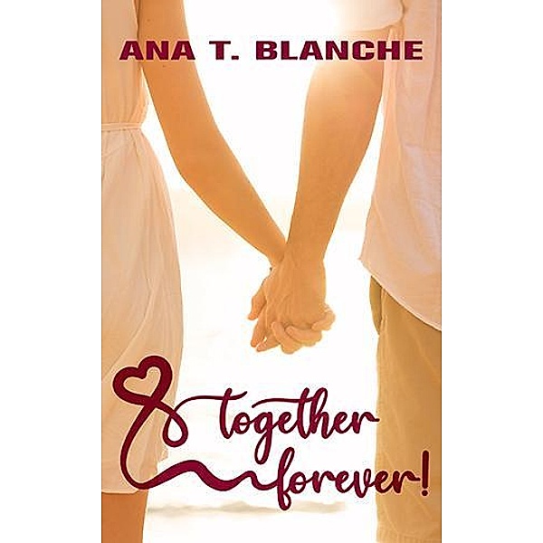 Together Forever, Ana T. Blanche