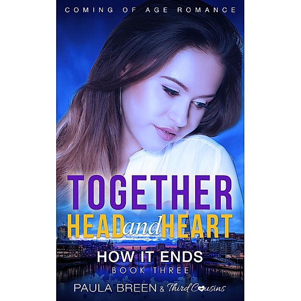 Together Head and Heart - How it Ends (Book 3) Coming of Age Romance / Coming of Age Romance YA Series Bd.3, Third Cousins, Paula Breen