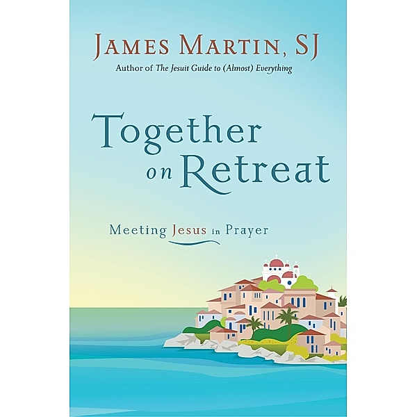 Together on Retreat, James Martin