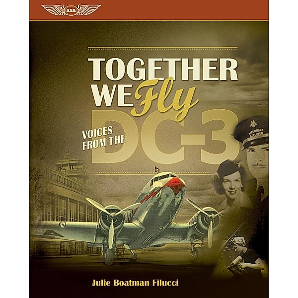 Together We Fly: Voices from the DC-3, Julie Boatman Filucci