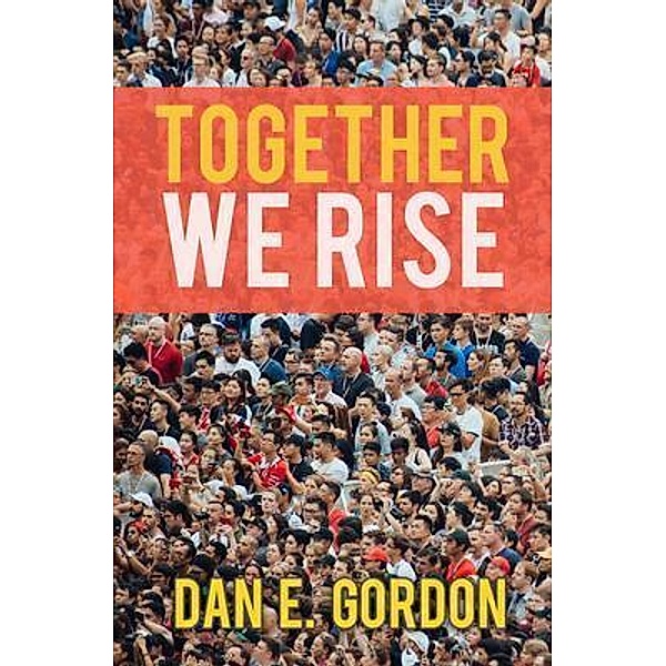 Together We Rise, Dan E. Gordon