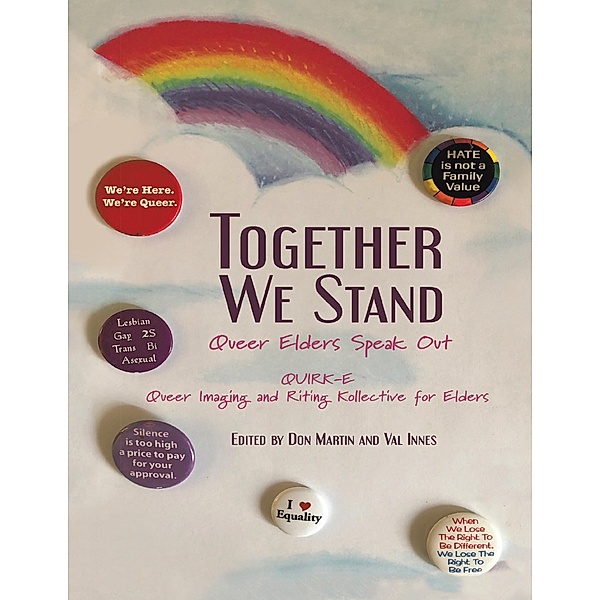 Together We Stand: Queer Elders Speak Out, QUIRK-E Queer Imaging and Riting Kollective for Elders, Don Martin, Val Innes