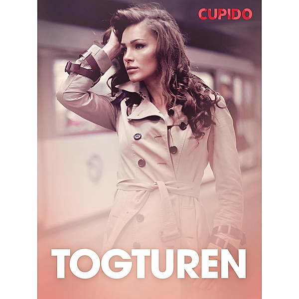 Togturen  - erotiske noveller / Cupido, Cupido