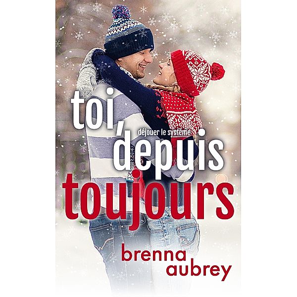 Toi, depuis toujours (Déjouer le système, #10) / Déjouer le système, Brenna Aubrey