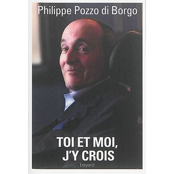 Toi et moi, j'y crois, Philippe Pozzo di Borgo