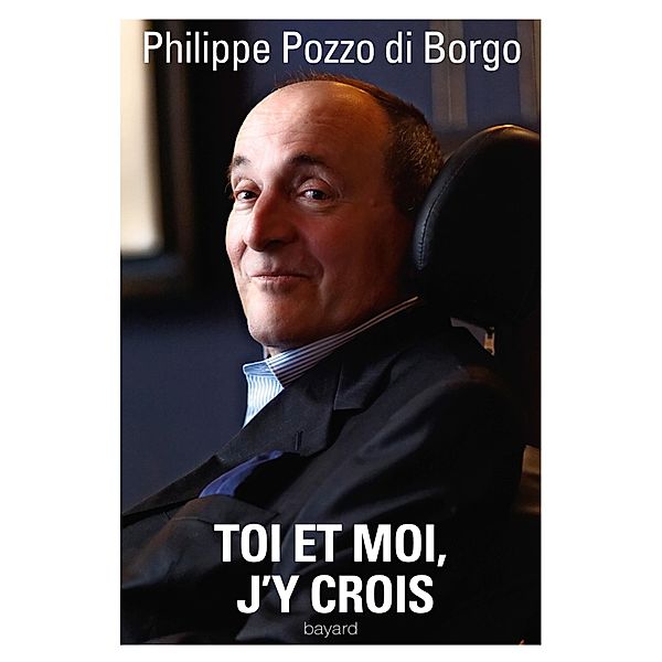 Toi et moi, j'y crois / Spiritualité, Philippe Pozzo di Borgo