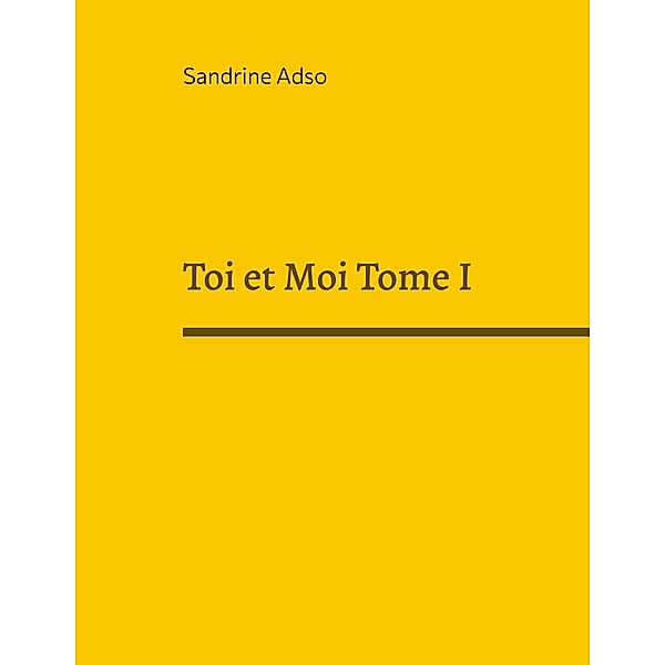 Toi et Moi Tome I, Sandrine Adso