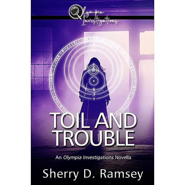 Toil and Trouble: An Olympia Investigations Novella / Olympia Investigations, Sherry D. Ramsey