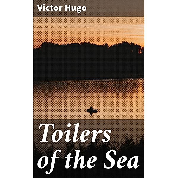 Toilers of the Sea, Victor Hugo