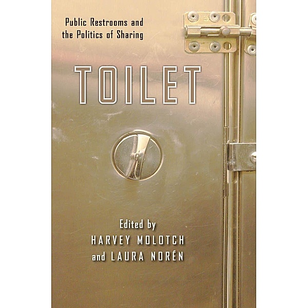 Toilet: Public Restrooms and the Politics of Sharing