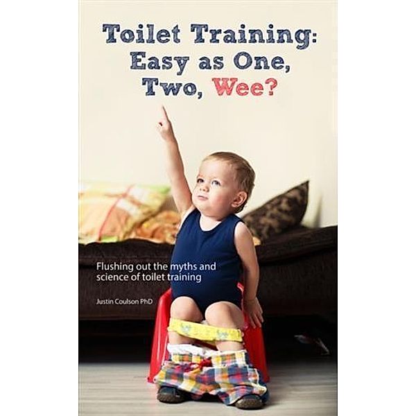 Toilet Training: Easy as One, Two, Wee?, Justin Coulson PhD