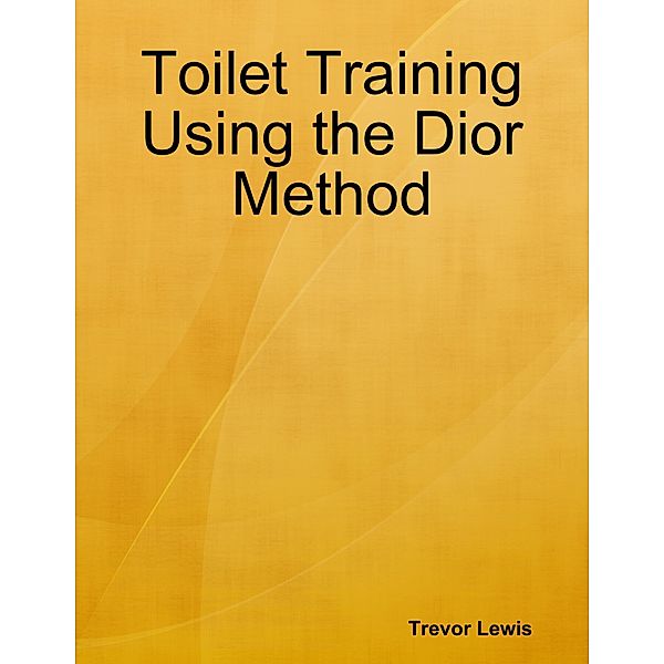 Toilet Training Using the Dior Method, Trevor Lewis