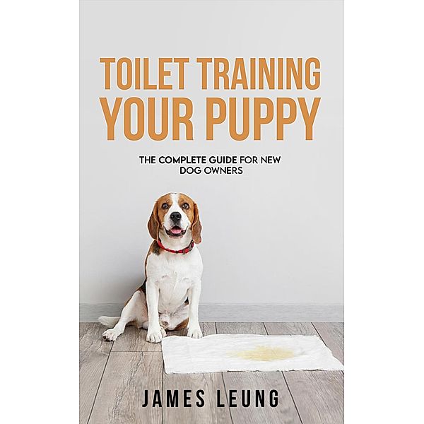 Toilet Training Your Puppy, James Leung