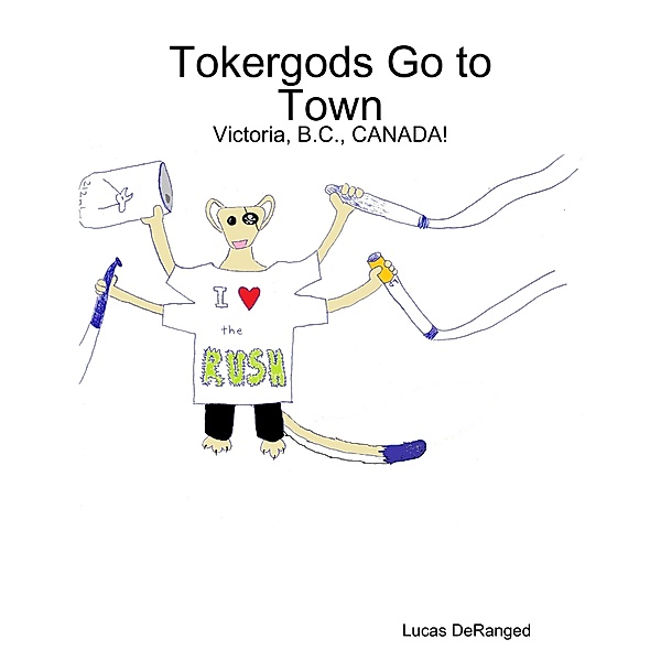 Tokergods Go to Town: Victoria, B.C., CANADA!, Lucas DeRanged