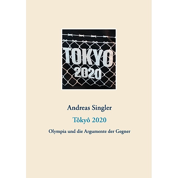 Tôkyô 2020: Olympia und die Argumente der Gegner, Andreas Singler