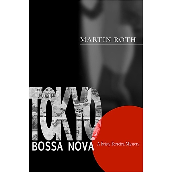 Tokyo Bossa Nova (A Feisty Ferreira Mystery), Martin Roth