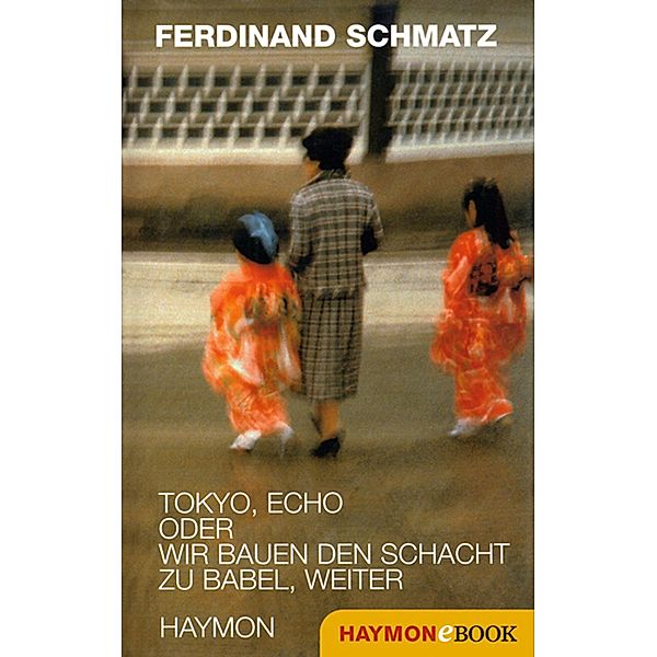 Tokyo, Echo oder wir bauen den Schacht zu Babel, weiter, Ferdinand Schmatz