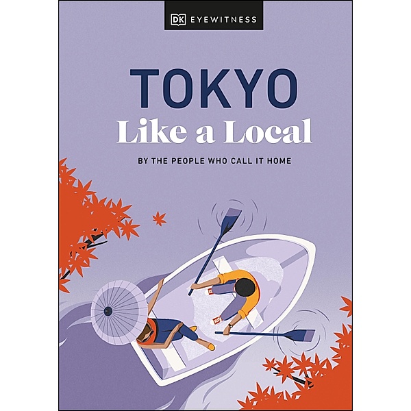 Tokyo Like a Local / Local Travel Guide, DK Eyewitness, Kaila Imada, Lucy Dayman