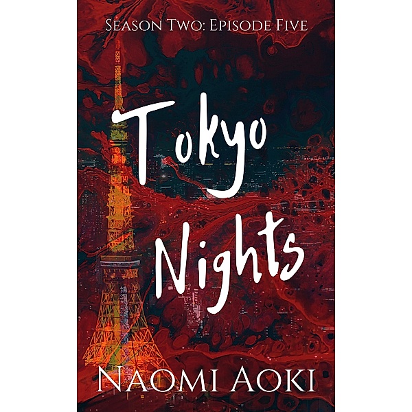 Tokyo Nights Season Two: Tokyo Nights: Episode Five (Tokyo Nights Season Two, #5), Naomi Aoki