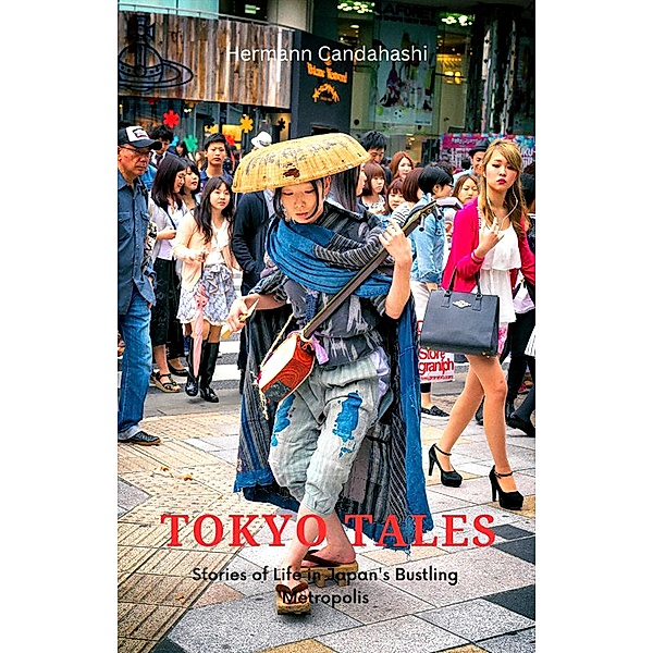 Tokyo Tales: A stranger in the Metropolis of 100 Villages, Hermann Candahashi