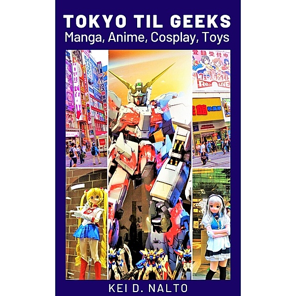 Tokyo Til Geeks - Manga, Anime, Cosplay, Toys, Kei D. Nalto