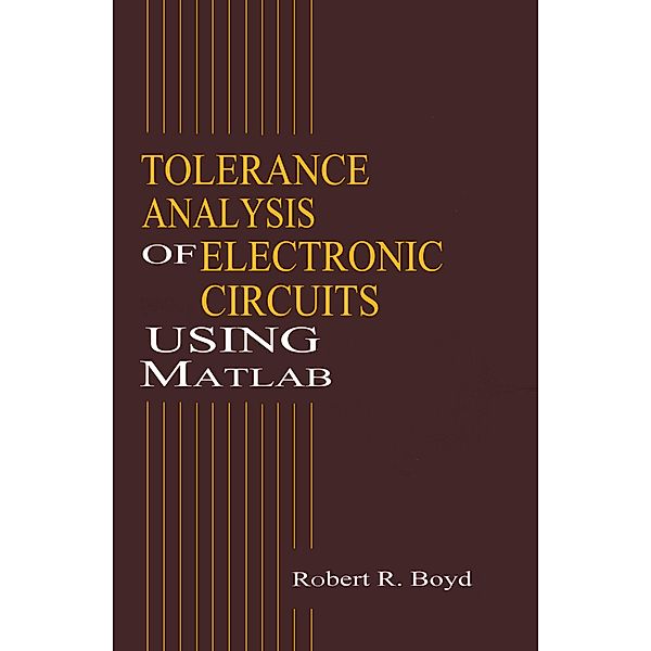 Tolerance Analysis of Electronic Circuits Using MATLAB, Robert Boyd